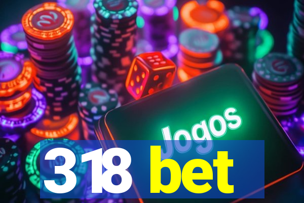 318 bet